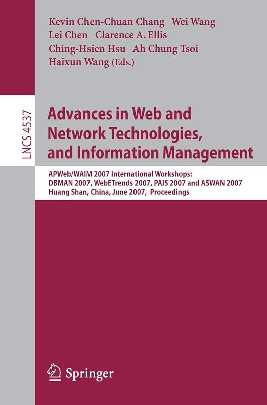 Advances in Web and Network Technologies, and Information Management: APWeb/WAIM 2007 International Workshops: DBMAN 2007, WebETrends 2007, PAIS 2007 ... (Lecture Notes in Computer Science, 4537) by Kevin C. Chang