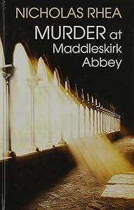 Murder At Maddleskirk Abbey by Nicholas Rhea