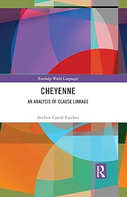 Cheyenne: An Analysis of Clause Linkage (Routledge World Languages)