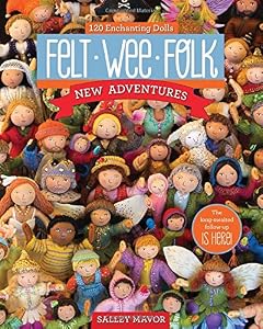 Felt Wee Folk - New Adventures: 120 Enchanting Dolls