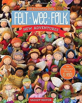 Felt Wee Folk - New Adventures: 120 Enchanting Dolls