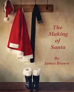 The Making of Santa by James K Brown