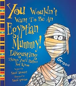 You Wouldn't Want to Be an Egyptian Mummy!
