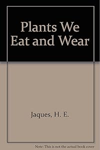 Plants We Eat and Wear by H. E. Jaques