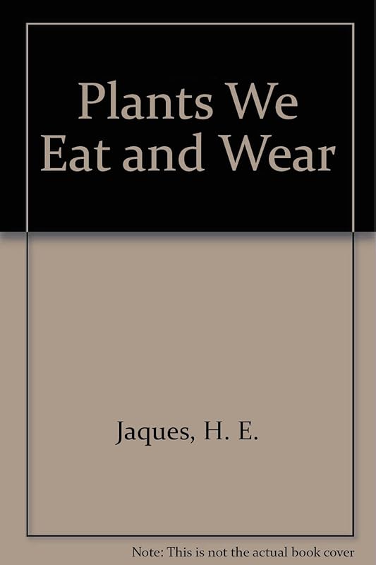 Plants We Eat and Wear by H. E. Jaques