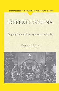 Operatic China: Staging Chinese Identity Across the Pacific (Palgrave Studies in Theatre and Performance History) by D. Lei
