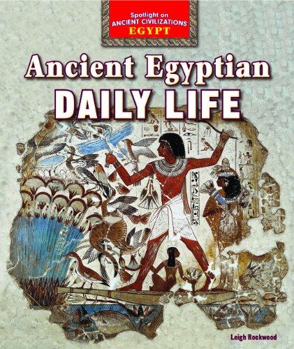 Ancient Egyptian Daily Life by Leigh Rockwood
