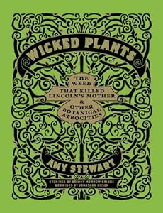 Wicked Plants: The Weed That Killed Lincoln's Mother and Other Botanical Atrocities