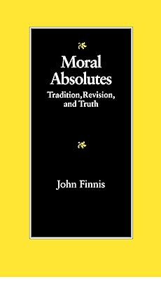 Moral Absolutes: Tradition, Revision, and Truth (Michael J. Mcgivney Lectures of the John Paul II Institute)
