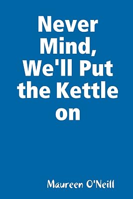 Never Mind, We'll Put the Kettle on