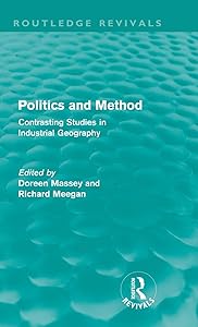 Politics and Method (Routledge Revivals): Contrasting Studies in Industrial Geography by Doreen Massey