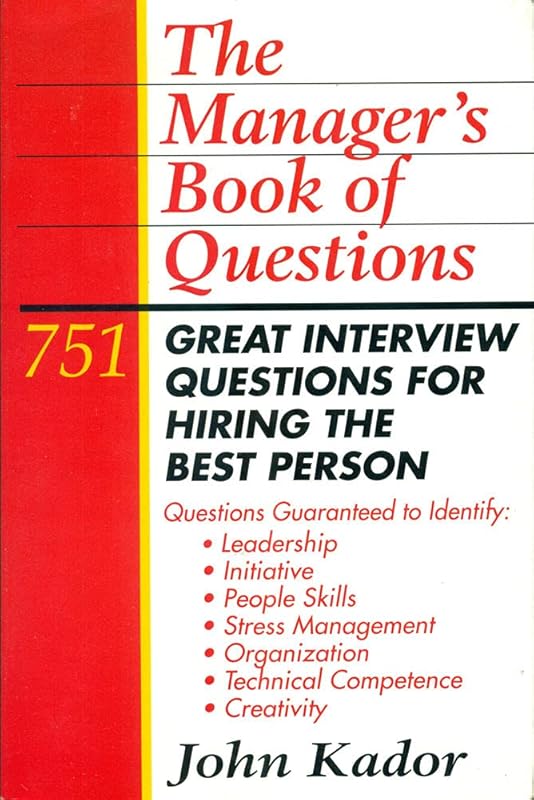 The Manager's Book of Questions: 751 Great Interview Questions for Hiring the Best Person by John Kador