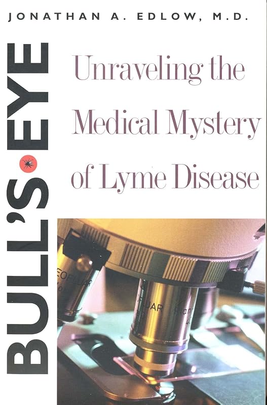 Bull's Eye: Unraveling the Medical Mystery of Lyme Disease by Jonathan A. Edlow