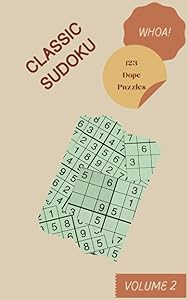 Whoa! 123 Dope Classic Sudoku Puzzles Volume 2: A Top-Notch Treasury of Strategy Games, with Guide and Answers, from Easy to Hard, to Improve your Mind, to Improve your Brain by Mr. Hiroki