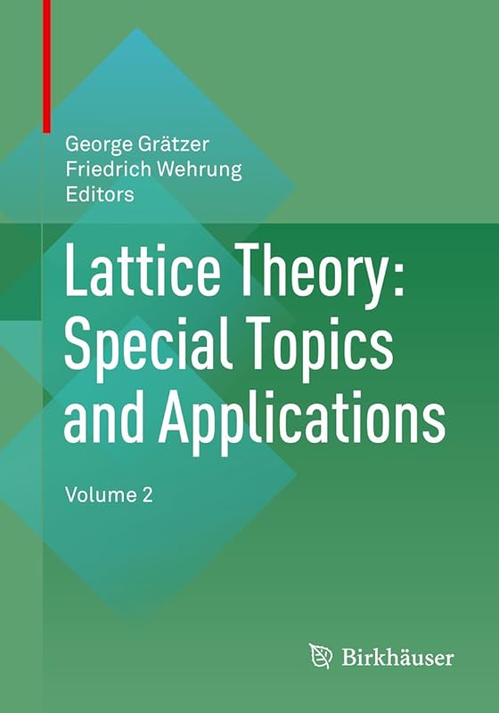 Lattice Theory: Special Topics and Applications: Volume 2 by George Gr&auml;tzer