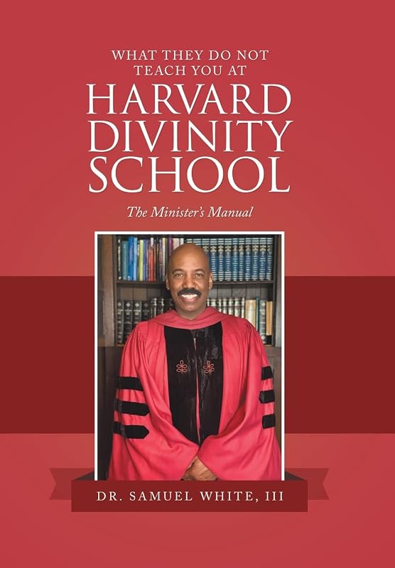 What They Do Not Teach You at Harvard Divinity School: The Minister’s Manual by III White, Samuel