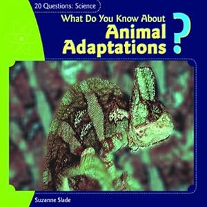 What Do You Know about Animal Adaptations? (20 Questions: Science)