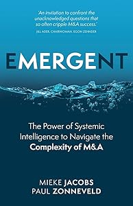 Emergent: The Power of Systemic Intelligence to Navigate the Complexity of M&A by Mieke Jacobs