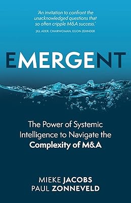 Emergent: The Power of Systemic Intelligence to Navigate the Complexity of M&A