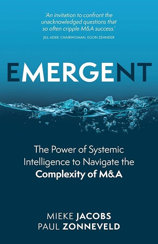 Emergent: The Power of Systemic Intelligence to Navigate the Complexity of M&A by Mieke Jacobs