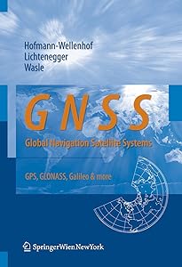 GNSS – Global Navigation Satellite Systems: GPS, GLONASS, Galileo, and more by Bernhard Hofmann-Wellenhof