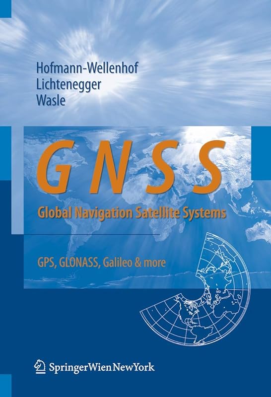GNSS – Global Navigation Satellite Systems: GPS, GLONASS, Galileo, and more by Bernhard Hofmann-Wellenhof