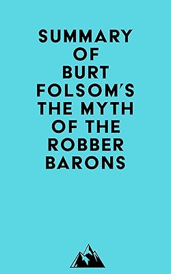 Summary of Burt Folsom's The Myth of the Robber Barons