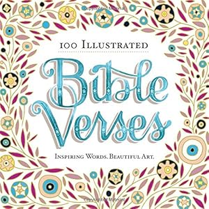 100 Illustrated Bible Verses: Inspiring Words. Beautiful Art.