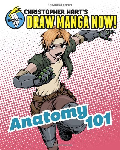Anatomy 101: Christopher Hart's Draw Manga Now! by Christopher Hart