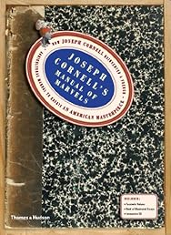 Joseph Cornell's Manual of Marvels: How Joseph Cornell reinvented a French agricultural manual to create an American masterpiece