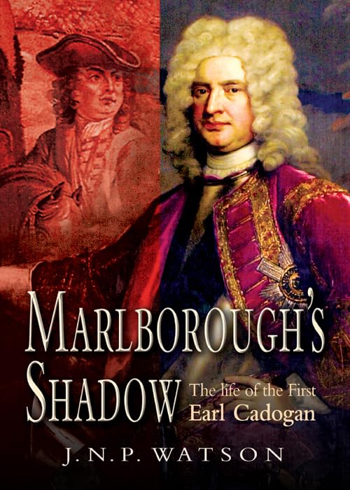 Marlborough's Shadow: The Life of the First Earl Cadogan by J. N. P. Watson