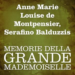 Memorie della Grande Mademoiselle by Anne Marie Louise de Montpensier