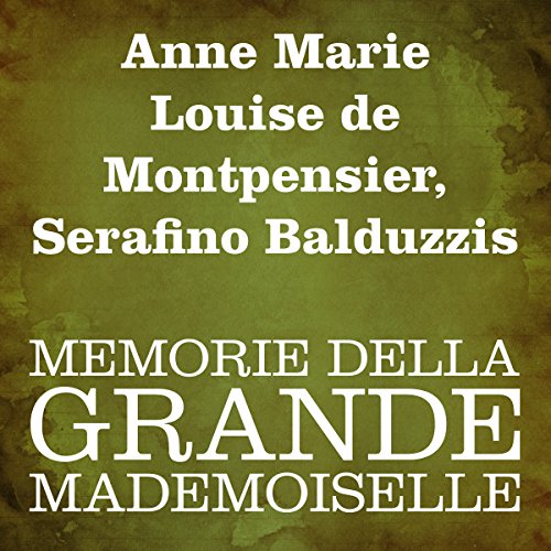 Memorie della Grande Mademoiselle by Anne Marie Louise de Montpensier