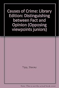 Causes of Crime: Distinguishing Between Fact and Opinion (Opposing Viewpoints Juniors) by Stacey L. Tipp
