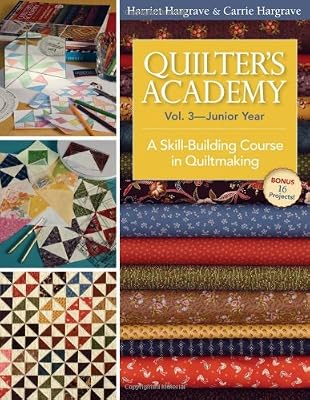 Quilter's Academy Vol. 3 Junior Year: A Skill-Building Course in Quiltmaking
