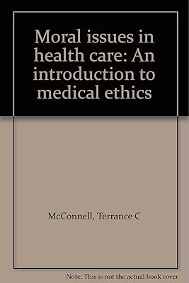 Moral issues in health care: An introduction to medical ethics