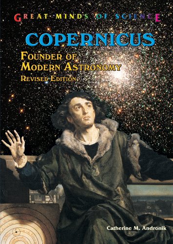 Copernicus: Founder of Modern Astronomy (Great Minds of Science) by Catherine M. Andronik