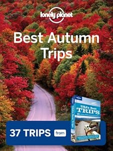 Lonely Planet Best Autumn Trips: 37 Trips from USA's Best Trips Travel Guide