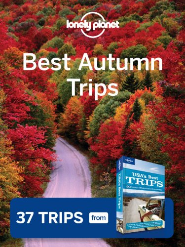 Lonely Planet Best Autumn Trips: 37 Trips from USA's Best Trips Travel Guide by Lonely Planet