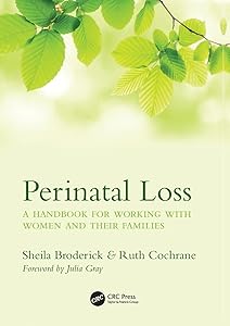 Perinatal Loss: A Handbook for Working with Women and Their Families by Sheila Broderick