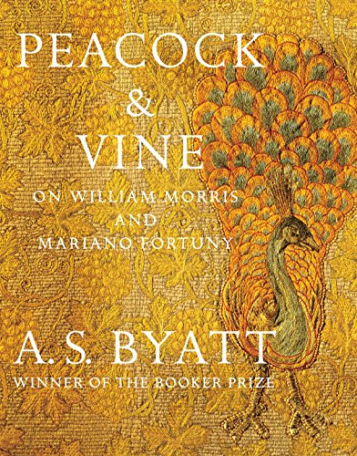 Peacock & Vine: On William Morris and Mariano Fortuny by A  S Byatt