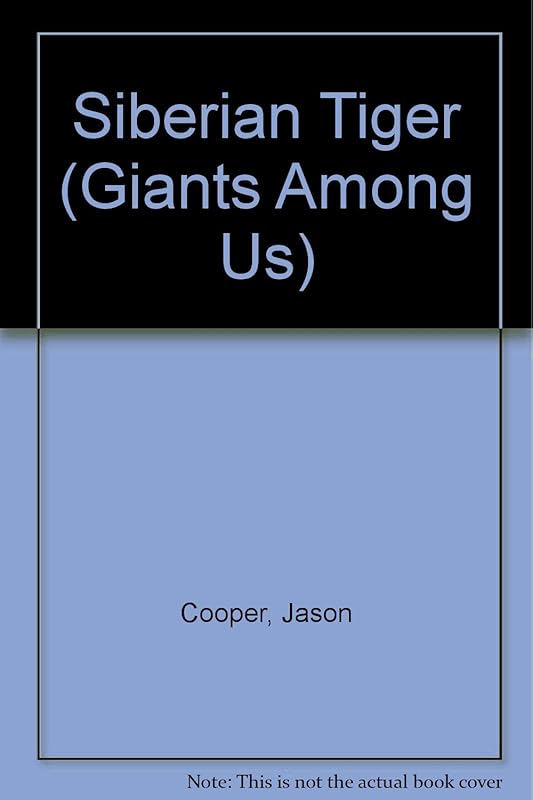 Siberian Tiger (Giants Among Us) by Jason Cooper
