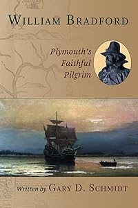 William Bradford: Plymouth's Faithful Pilgrim by Gary D. Schmidt