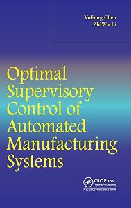 Optimal Supervisory Control of Automated Manufacturing Systems by Yufeng Chen
