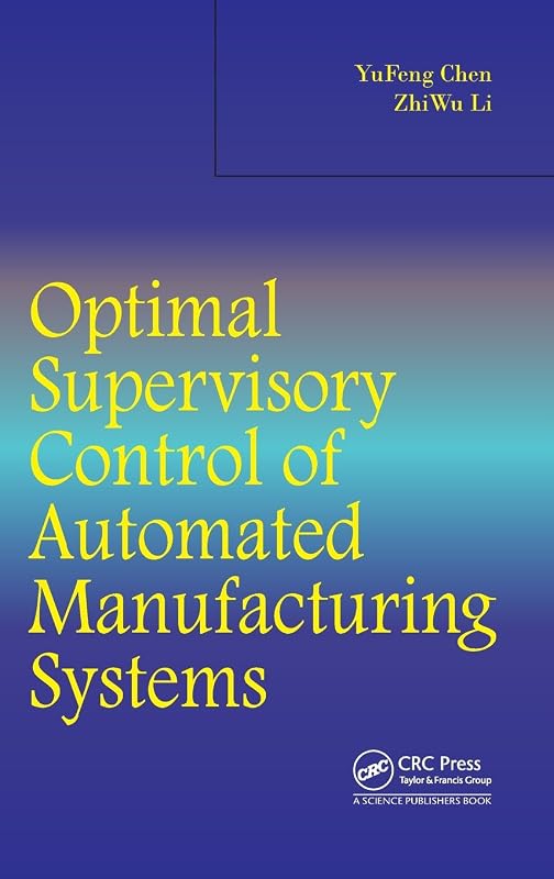 Optimal Supervisory Control of Automated Manufacturing Systems by Yufeng Chen