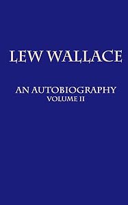 Lew Wallace: An Autobiography: Volume 2 (Lew Wallace: An Autobiography in Two Volumes)