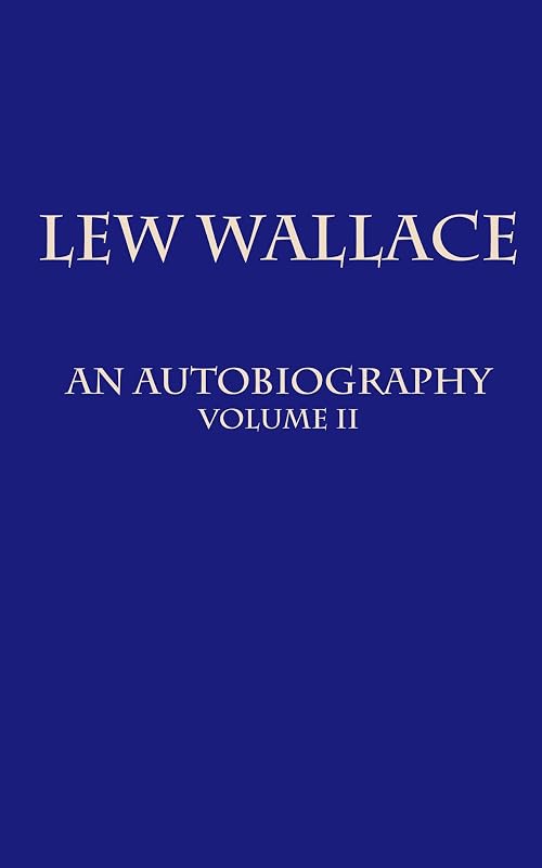 Lew Wallace: An Autobiography: Volume 2 (Lew Wallace: An Autobiography in Two Volumes) by Lew Wallace