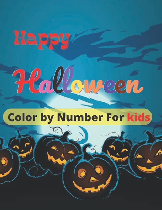 Happy Halloween Colour by Number For kids: Amazing Halloween-Themed Single-Sided Pages to Color with Scary Pumpkins, Witches, Haunted Houses and More for Fun & Relaxation by Kaiyum Books