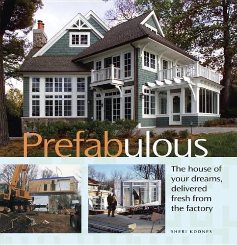 Prefabulous: The House of Your Dreams Delivered Fresh from the Factory by Sheri Koones