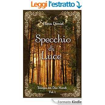 Elena Demiel - Trilogia dei Due Mondi Vol. 1 - Specchio di Luce (2015)